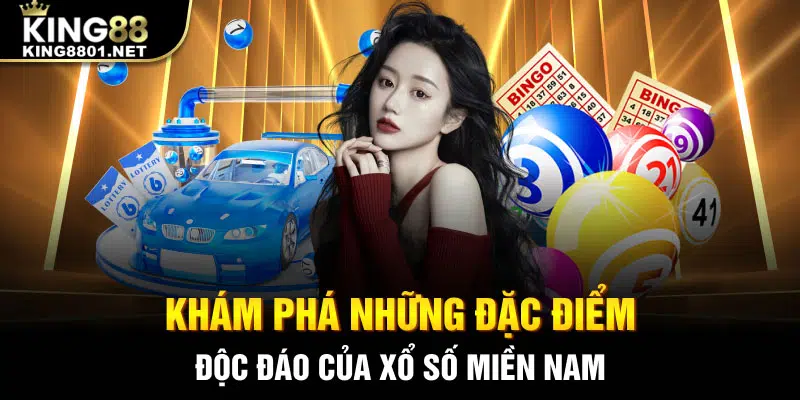 Khám phá những đặc điểm độc đáo của xổ số miền Nam